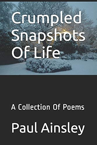 Crumpled Snapshots Of Life A Collection Of Poems