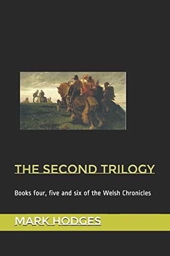 The Second Trilogy Books Four, Five and Six of the Welsh Chronicles