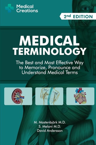 Medical Terminology The Best and Most Effective Way to Memorize, Pronounce and Understand Medical Terms: Second Edition