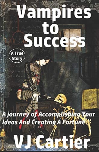 Vampires to Success A Journey of Accomplishing Your Ideas And Creating A Fortune
