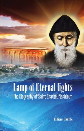 Lamp of Eternal Lights The Biography of Saint Charbel Makhlouf (1828-1898)