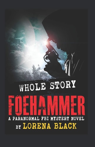 Foehammer - Whole Story A Paranormal FBI Mystery Novel