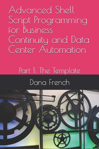 Advanced Shell Script Programming for Business Continuity and Data Center Automation Part 1: The Template