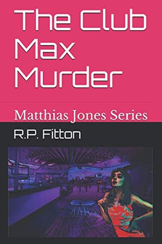 The Club Max Murder Matthias Jones Series