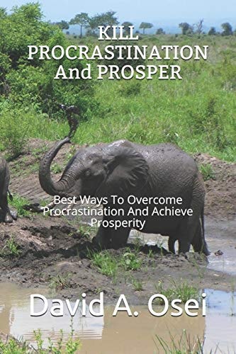 KILL PROCRASTINATION And PROSPER Best Ways To Overcome Procrastination And Achieve Prosperity