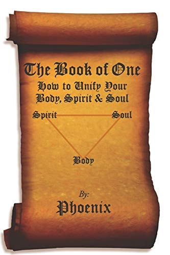 The Book of One How to Unify Your Body, Spirit and Soul