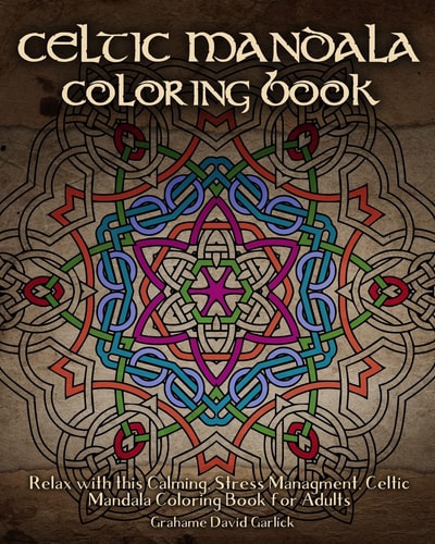 Celtic Mandala Coloring Book Relax with This Calming, Stress Management, Celtic Mandala Coloring Book for Adults