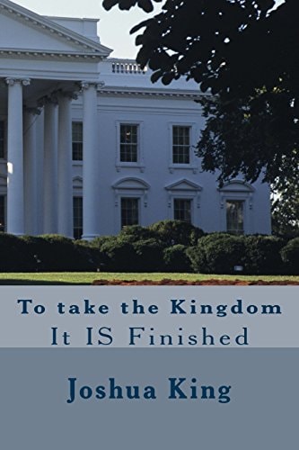Taking the Kingdom It Is Finished