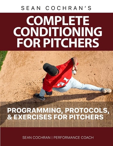 Complete Conditioning for Pitchers Programming, Protocols, and Exercises for Pitchers
