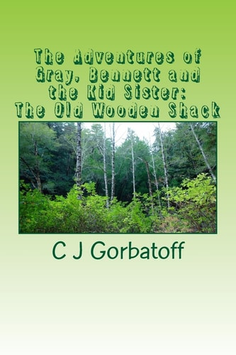 The Adventures of Gray, Bennett and the Kid Sister The Old Wooden Shack