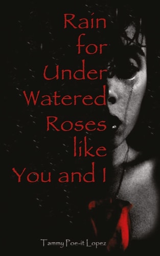 Rain For Under Watered Roses Like You and I