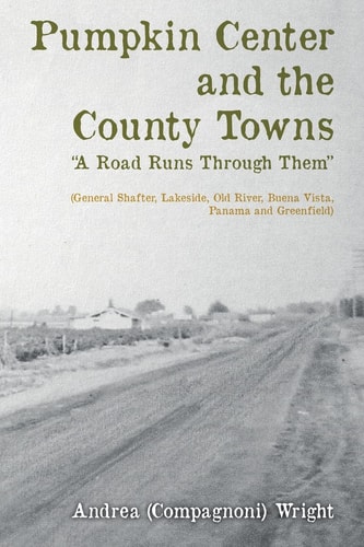 Pumpkin Center and the County Towns a Road Runs Through Them (General Shafter, Lakeside, Old River, Buena Vista, Panama and Greenfield)