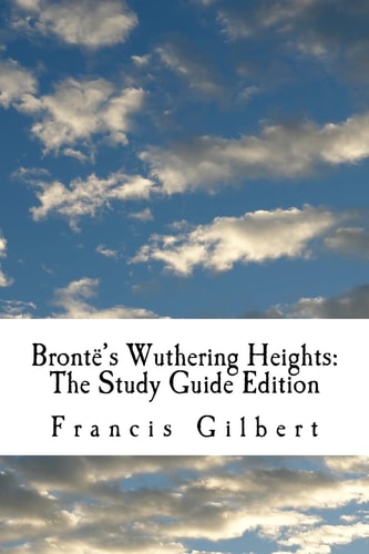 Brontë's Wuthering Heights: the Study Guide Edition Complete Text and Integrated Study Guide