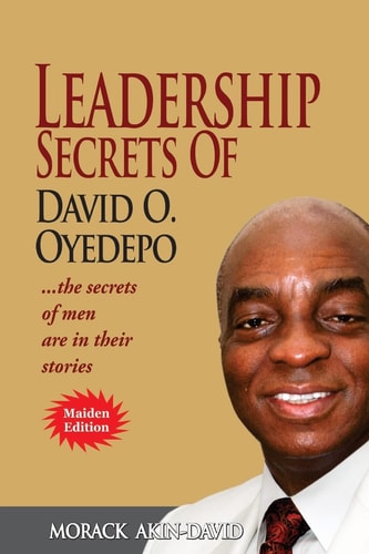 Leadership Secrets of David O, Oyedepo The Secrets Of Men Are In Their Stories