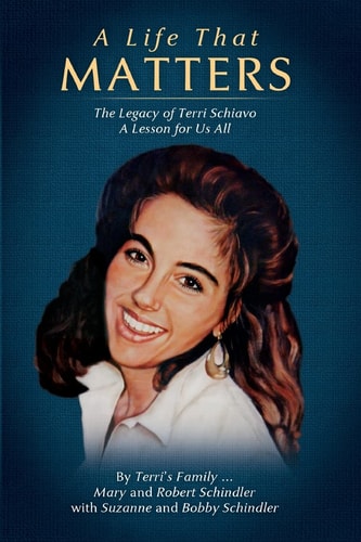 A Life That Matters The Legacy of Terri Schiavo