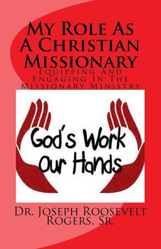 My Role As a Christian Missionary Equipping and Engaging in the Missionary Ministry
