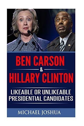Ben Carson & Hillary Clinton Likeable Or Unlikeable Presidential Candidates