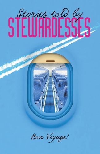 Stories Told by Stewardesses 55 Amazing Stories Told by Stewardesses