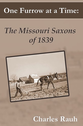 One Furrow at a Time The Missouri Saxons of 1839