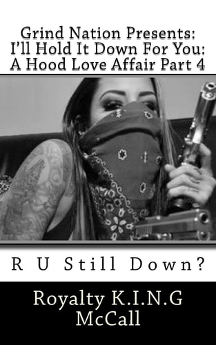 I'll Hold It Down For You A Hood Love Affair Part 4: R U Still Down?