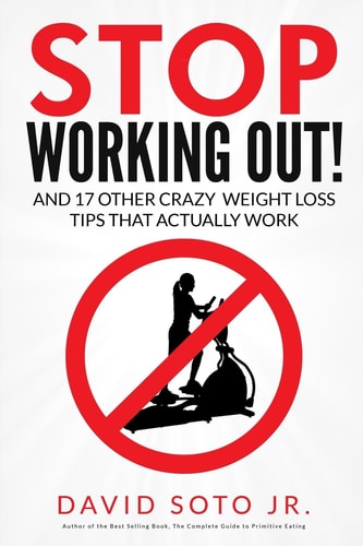 Stop Working Out! And 17 Other Crazy Weight Loss Tips That Actually Work