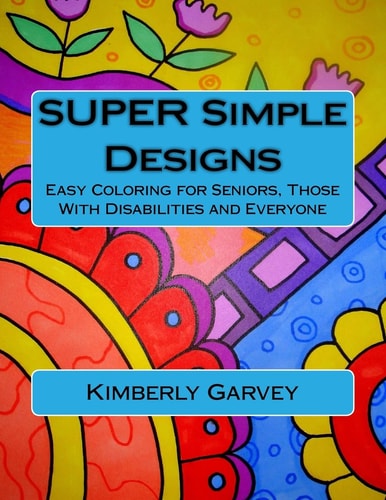SUPER Simple Designs An Adult Coloring Book with Easier Designs for Easier Coloring