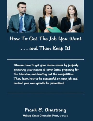 How to Get the Job You Want and Then Keep It Making Sense Chronicles