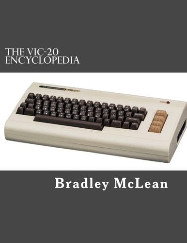 The VIC-20 Encyclopedia All About History's Greatest Home Computer