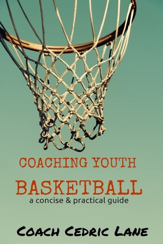 Coaching Youth Basketball A Concise and Practical Guide