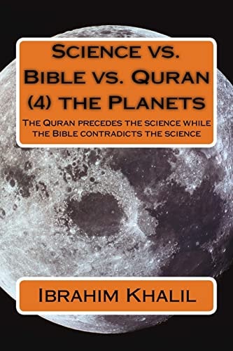 Science Vs. Bible Vs. Quran (4) the Planets The Quran Precedes the Science While the Bible Contradicts the Science