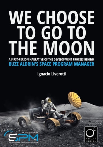 We Choose To Go To The Moon A First-person Narrative of the Development Process Behind Buzz Aldrin's Space Program Manager