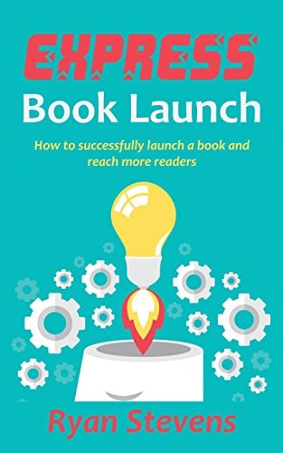 Express Book Launch How to Successfully Launch a Book and Reach More Readers
