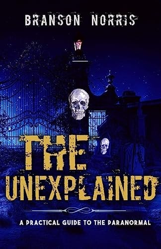 The Unexplained A Practical Guide To The Paranormal