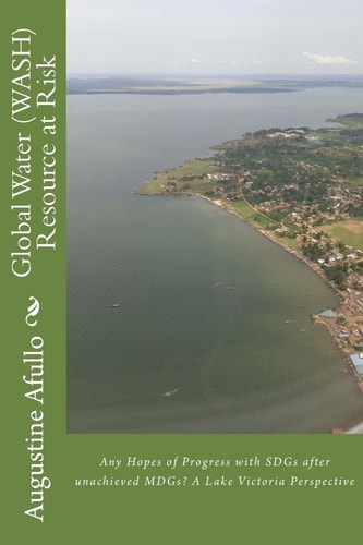 Global Water (WASH) Resource at Risk Any Hopes of Progress with SDGs After Unachieved MDGs? a Lake Victoria Perspective