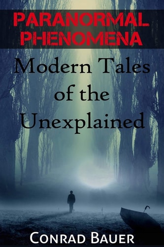 Paranormal Phenomena Modern Tales of the Unexplained