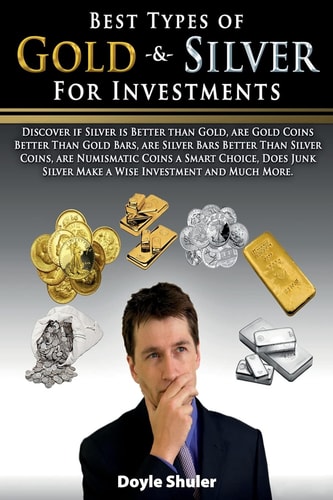 Best Types of Gold and Silver for Investments Discover If Silver Is Better Than Gold, Are Gold Coins Better Than Gold Bars, Are Silver Bars Better Than Silver Coins, Are Numismatic Coins a Smart Choice, Does Junk Silver Make a Wise Investment and Much Mor