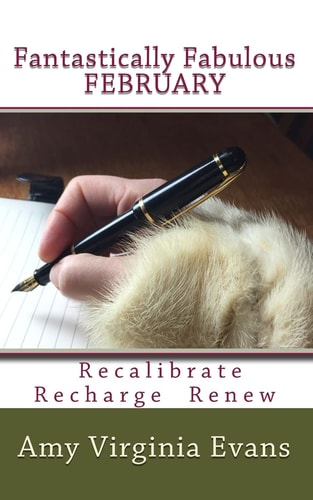 Fantastically Fabulous February Emerge from the Bleakest Month Feeling Vibrant and Replenished. Recharge. Recalibrate. Renew. Fantastically Fabulous February's Simple Strategies Create an Atmosphere of Health and Wellness to Support Body and Soul Until th