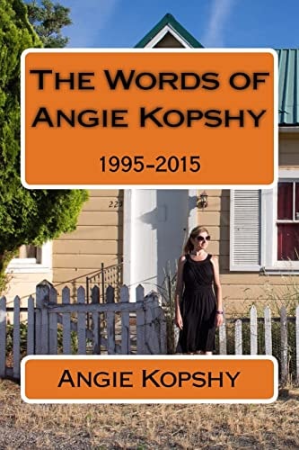 The Words of Angie Kopshy 1995-2015
