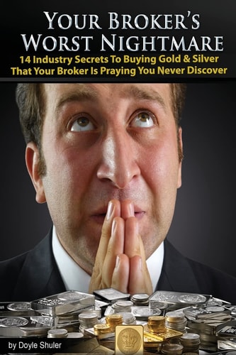 Your Broker's Worst Nightmare 14 Industry Secrets to Buying Gold and Silver That Your Broker Is Praying You Never Discover