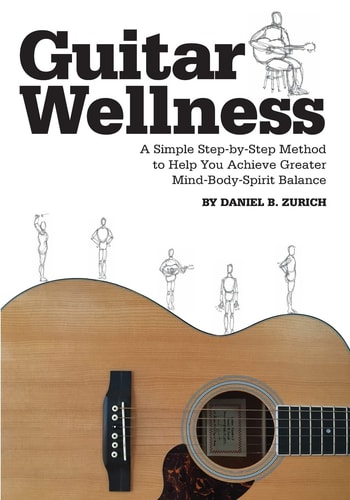 Guitar Wellness A Simple Step-By-Step Method to Help You Achieve Greater Mind-Body-Spirit Balance