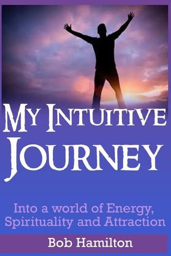 My Intuitive Journey Into a World of Energy, Spirituality, and Attraction