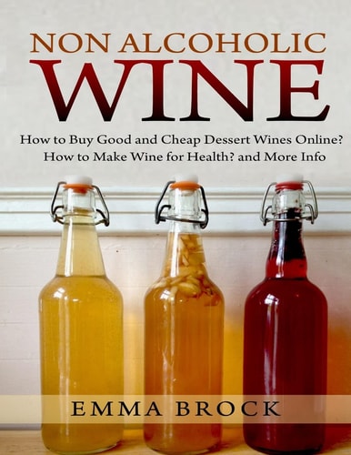 Non Alcoholic Wine How to Buy Good and Cheap Dessert Wines Online? How to Make Wine for Health? and More Info