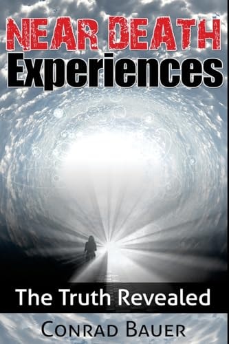 Near Death Experiences The Truth Revealed