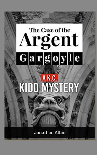 The Case of the Argent Gargoyle A K. C. Kidd Mystery