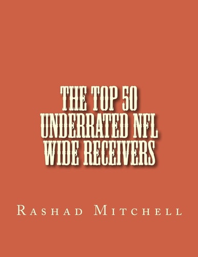 The Top 50 Underrated NFL Wide Receivers