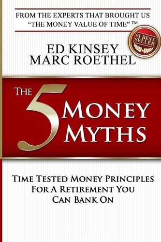 The 5 Money Myths Time Tested Money Principals For A Retirement You Can Bank On