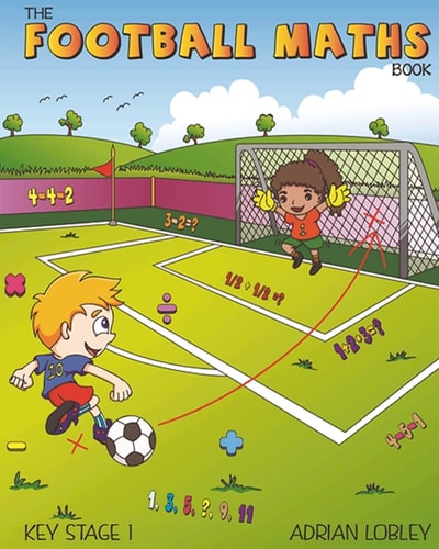 The Football Maths Book A Key Stage 1 Maths Book for Young Soccer Fans