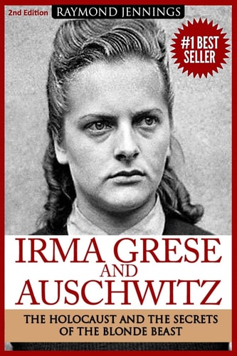 Irma Grese and Auschwitz Holocaust and the Secrets of the the Blonde Beast