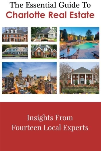 The Essential Guide to Charlotte Real Estate Insights from Fourteen Local Experts