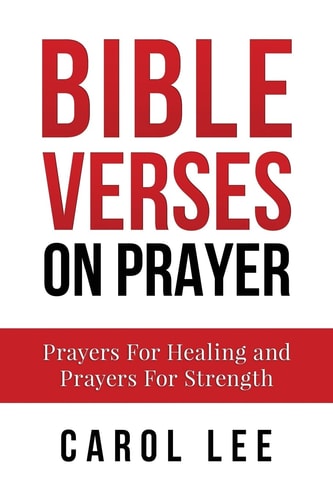 Bible Verses on Prayer Prayers For Healing and Prayers For Strength